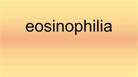 eosinophilia pronunciation.